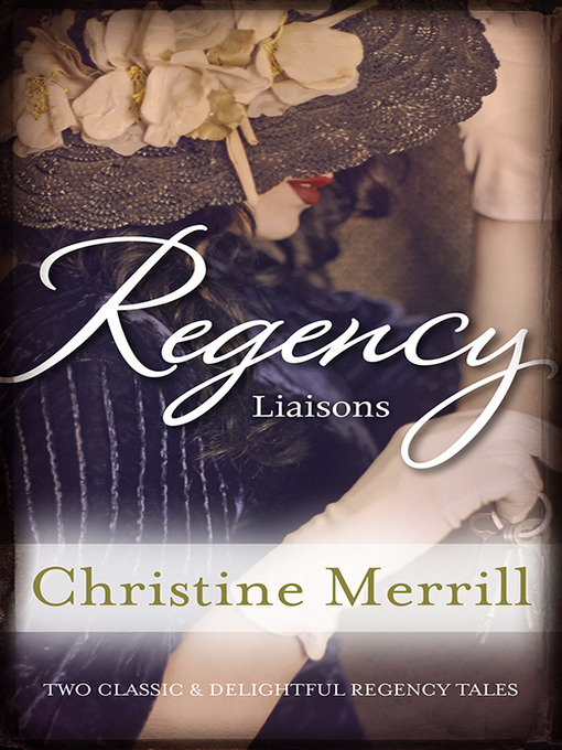 Title details for Regency Liaisons/A Wicked Liaison/Miss Winthorpe's Elopement by Christine Merrill - Available